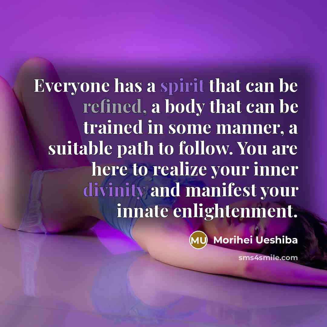 “Everyone has a spirit that can be refined, a body…” quote by Morihei Ueshiba