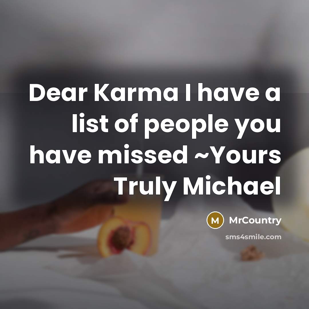 “Dear Karma I have a list of people you have…” quote by MrCountry