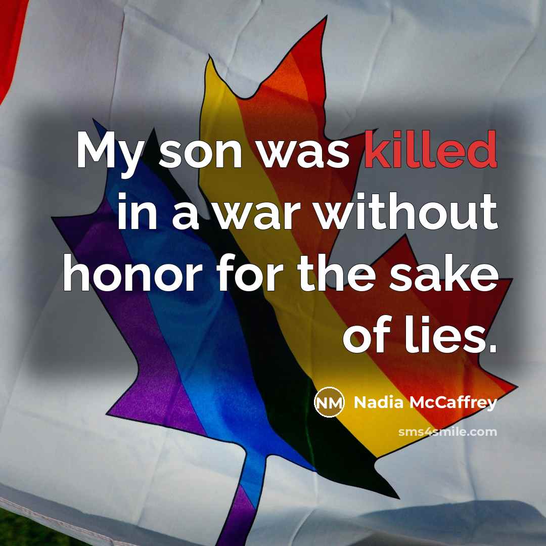 “My son was killed in a war without honor for the sake of lies.” quote by Nadia McCaffrey