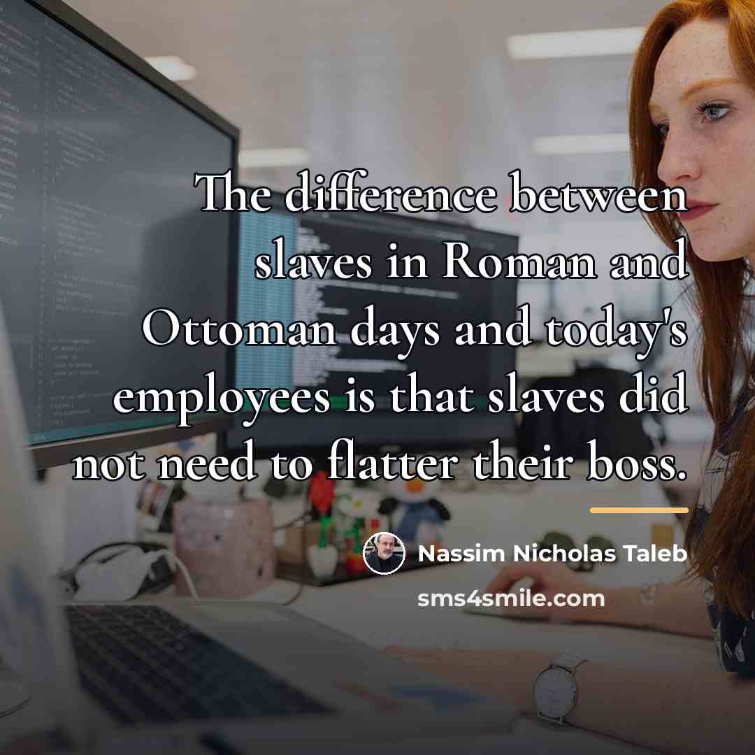 “The difference between slaves in Roman and Ottoman days and…” quote by Nassim Nicholas Taleb