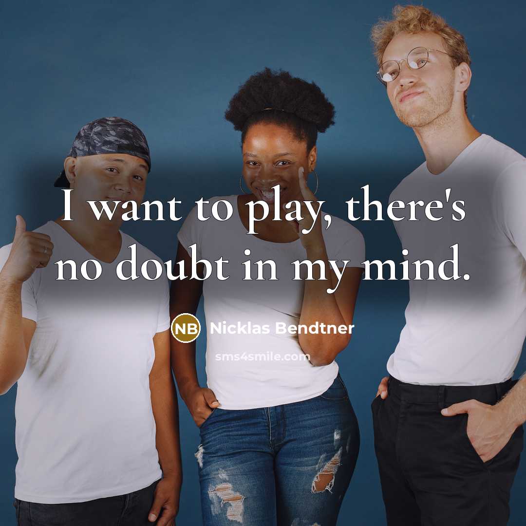 “I want to play, there's no doubt in my mind.…” quote by Nicklas Bendtner