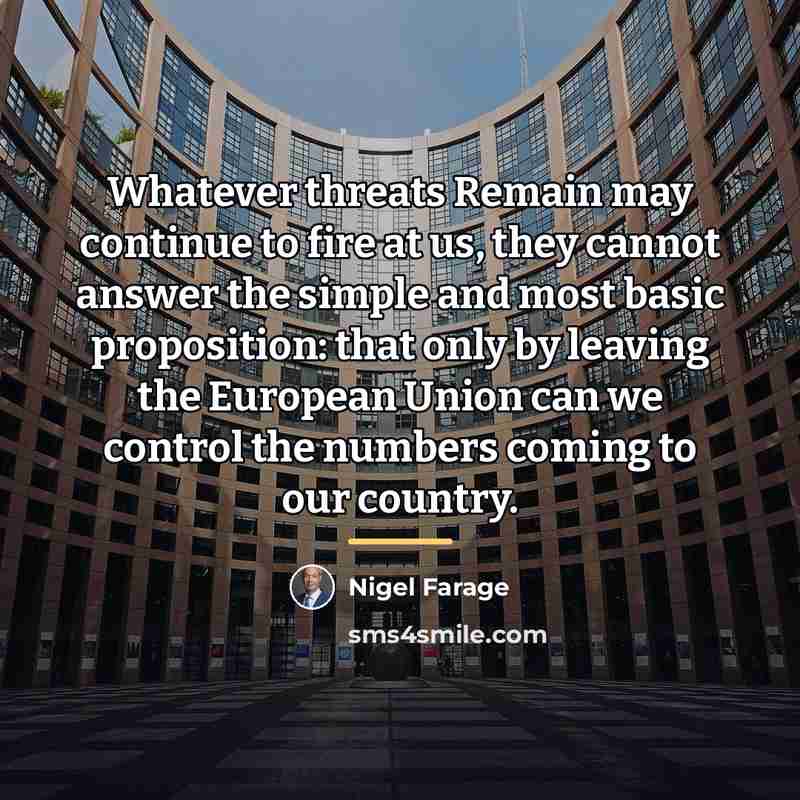 “Whatever threats Remain may continue to fire at us, they…” quote by Nigel Farage