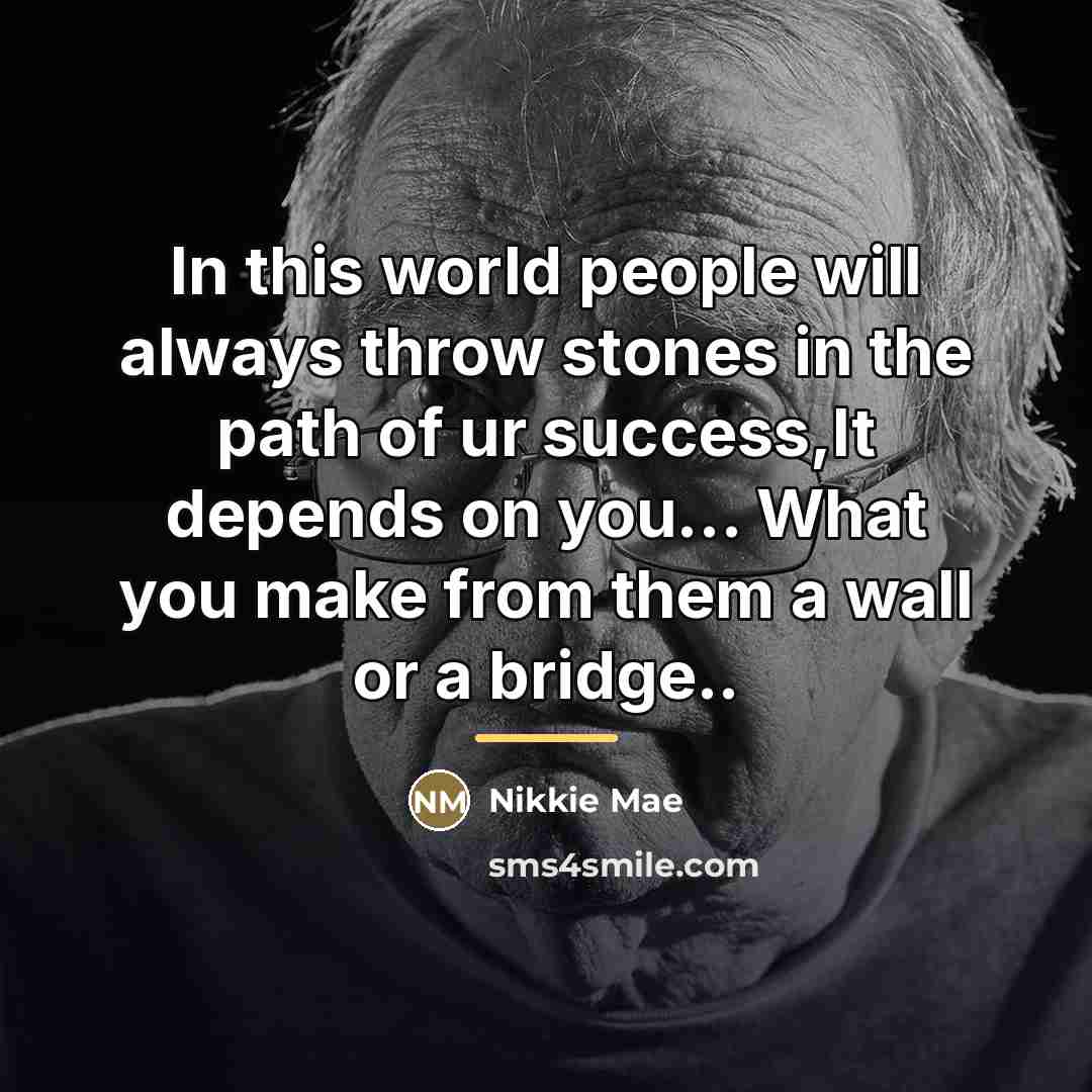 “In this world people will always throw stones in the…” quote by Nikkie Mae
