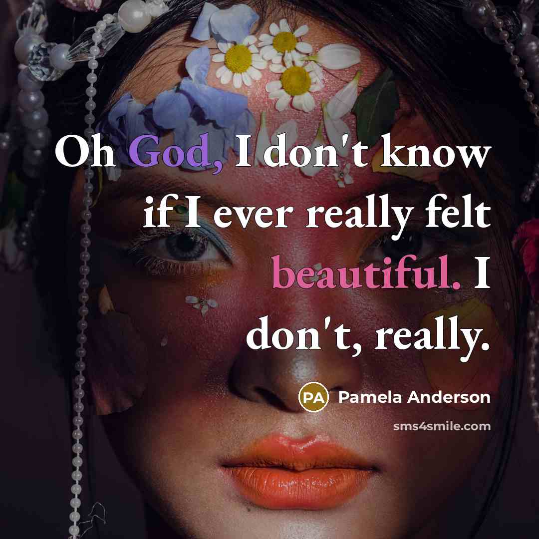 “Oh God, I don't know if I ever really felt…” quote by Pamela Anderson