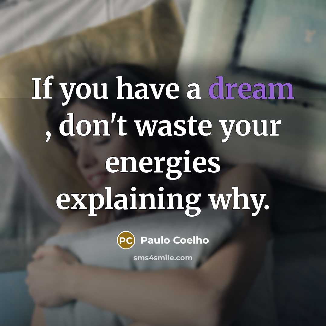 “If you have a dream , don't waste your energies…” quote by Paulo Coelho