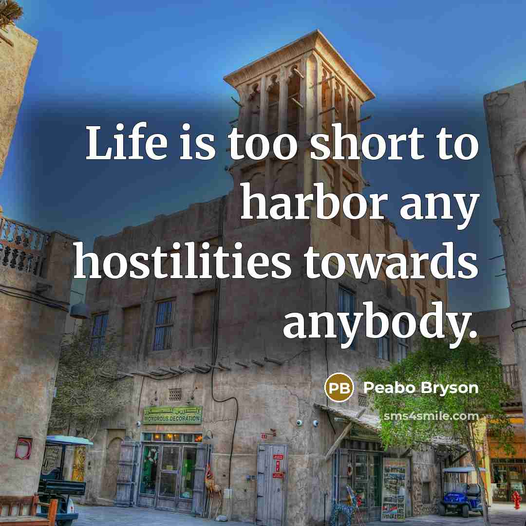 “Life is too short to harbor any hostilities towards anybody.…” quote by Peabo Bryson