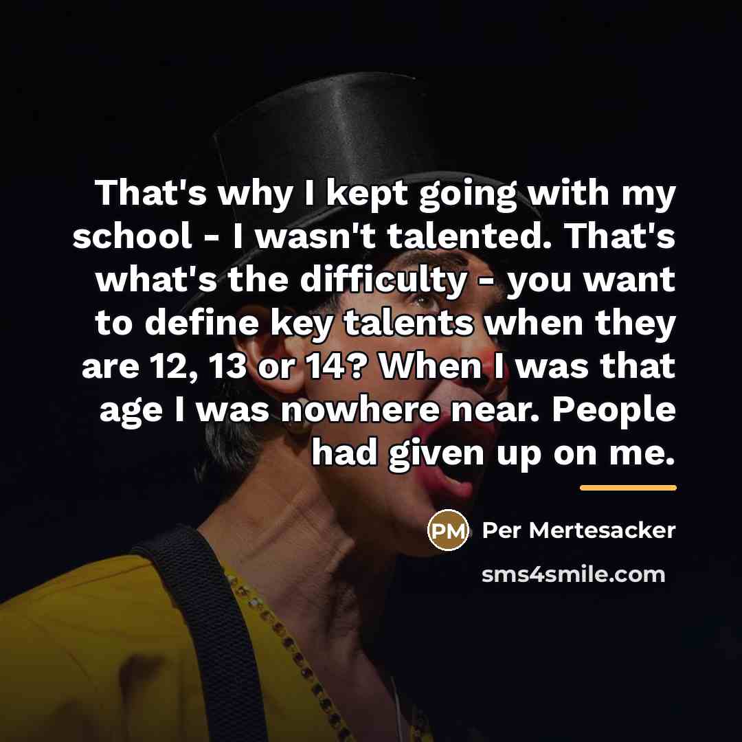 “That's why I kept going with my school - I…” quote by Per Mertesacker