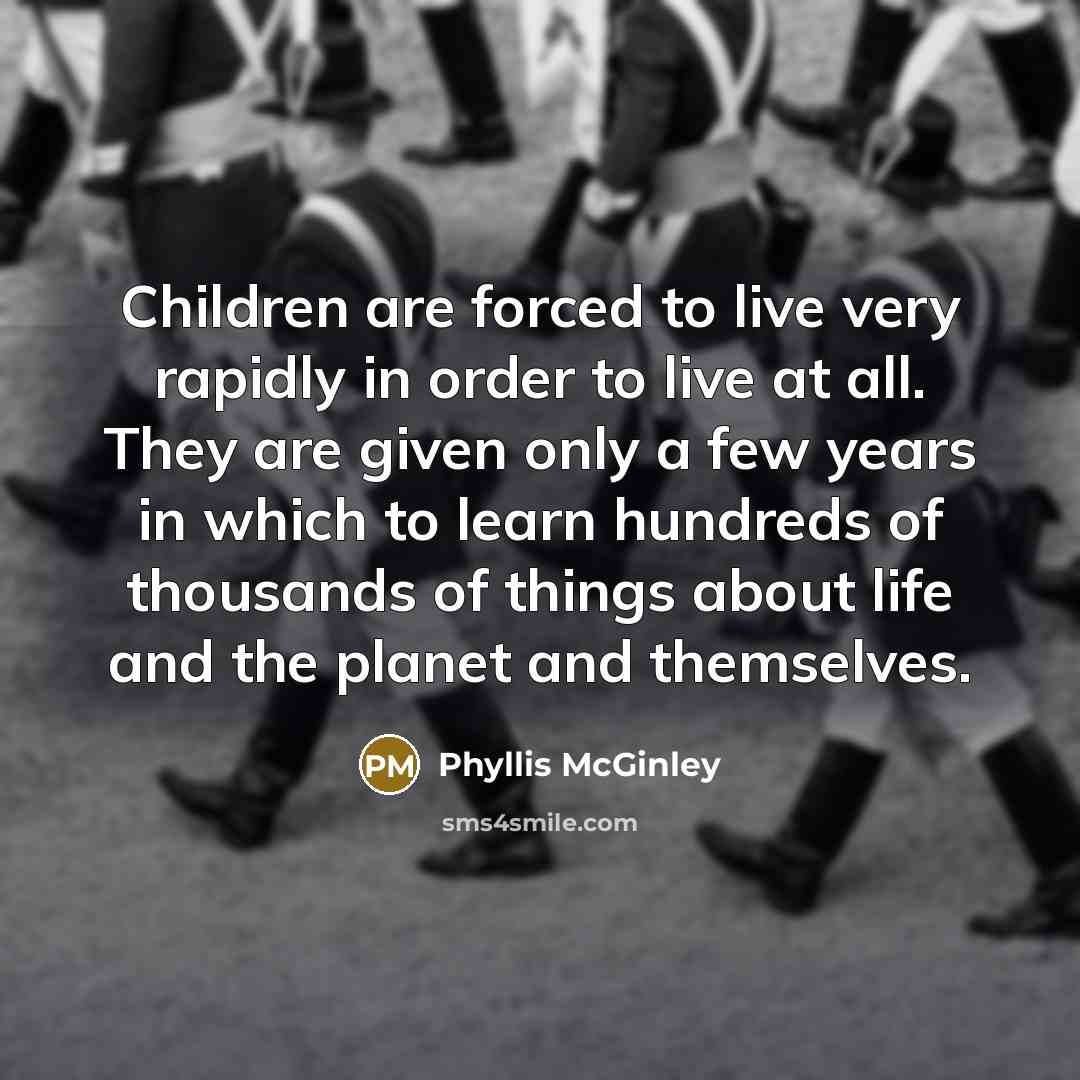 “Children are forced to live very rapidly in order to…” quote by Phyllis McGinley