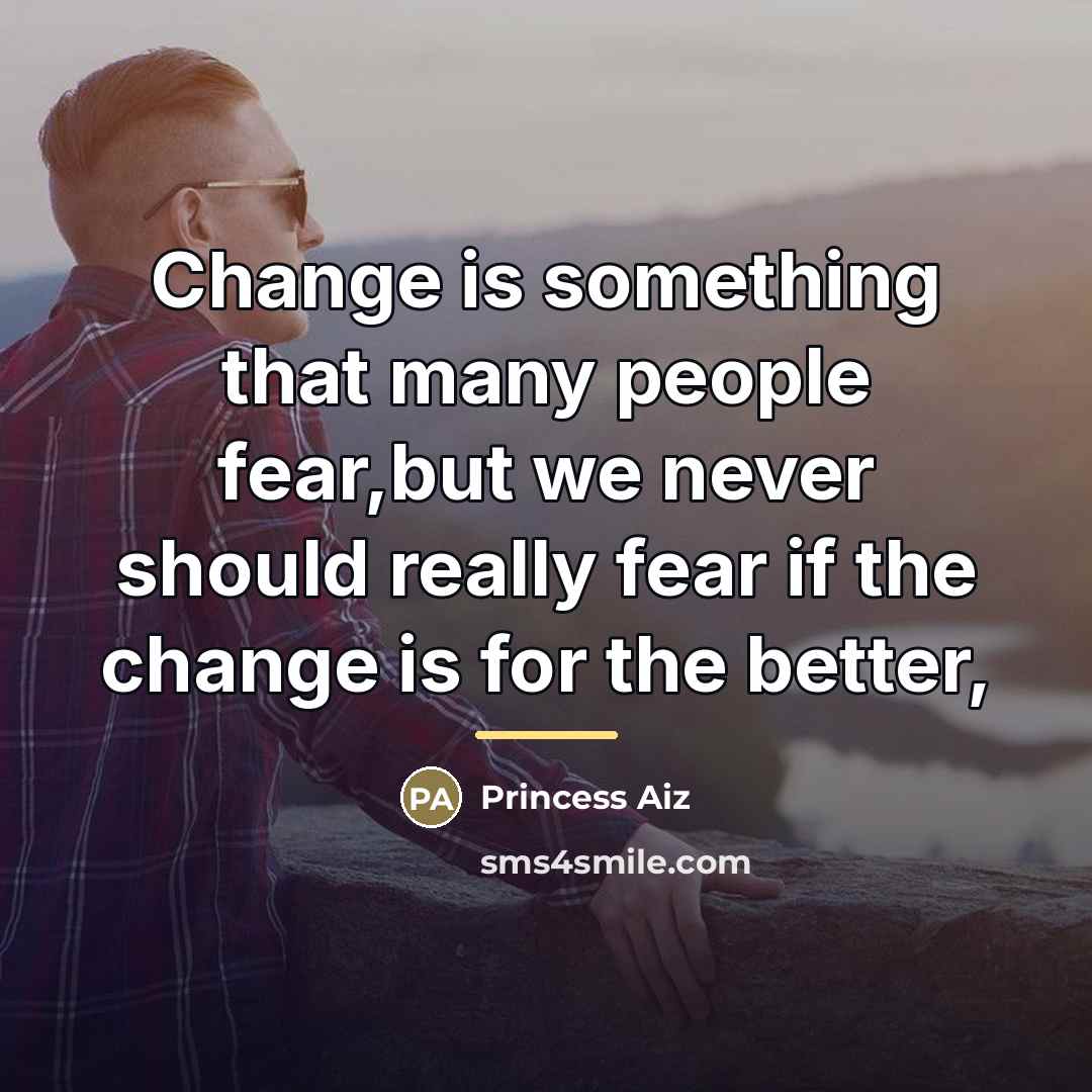 “Change is something that many people fear,but we never should…” quote by Princess Aiz