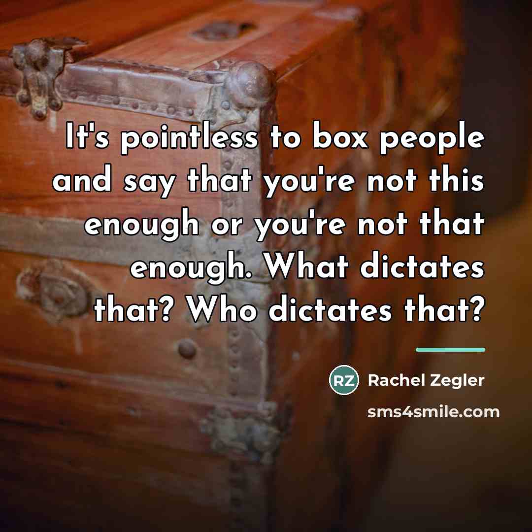“It's pointless to box people and say that you're not…” quote by Rachel Zegler