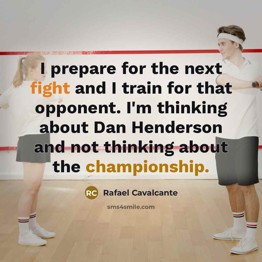 “I prepare for the next fight and I train for…” quote by Rafael Cavalcante