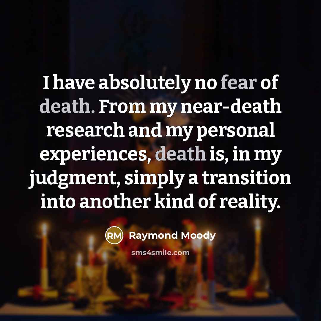 “I have absolutely no fear of death. From my near-death…” quote by Raymond Moody