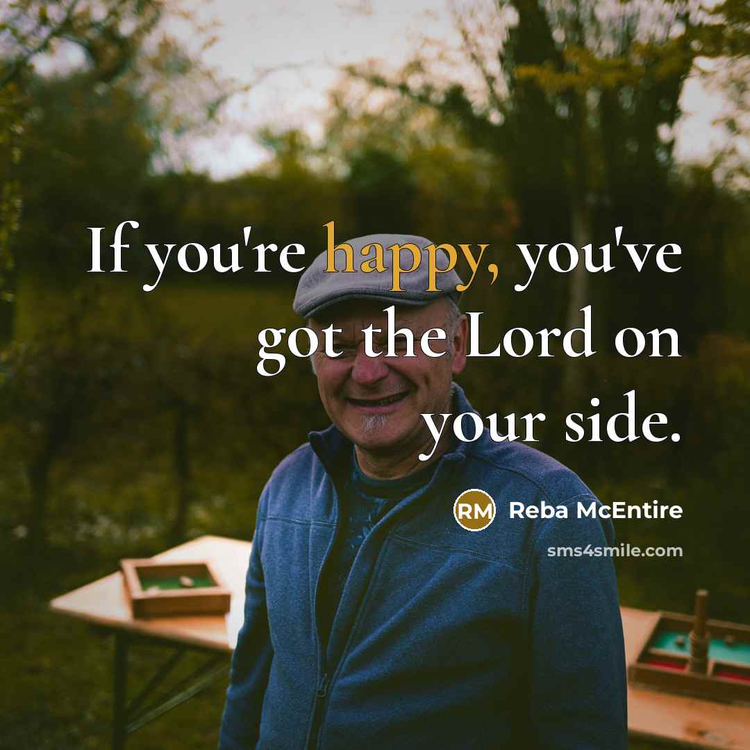 “If you're happy, you've got the Lord on your side.…” quote by Reba McEntire