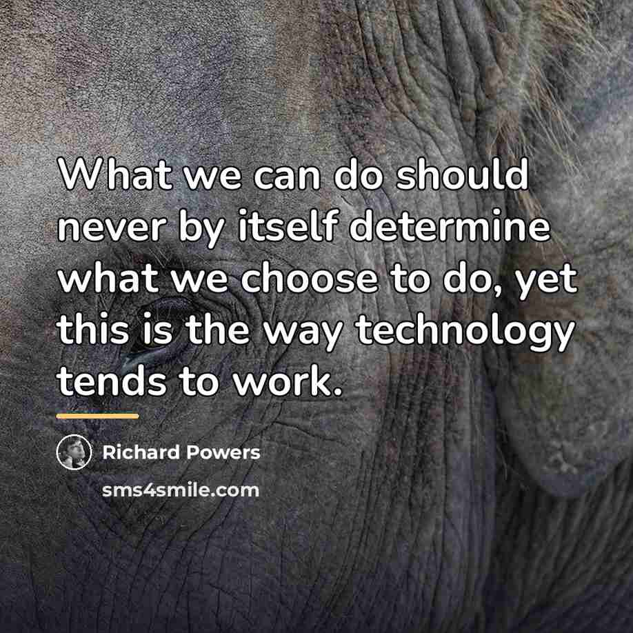 “What we can do should never by itself determine what…” quote by Richard Powers