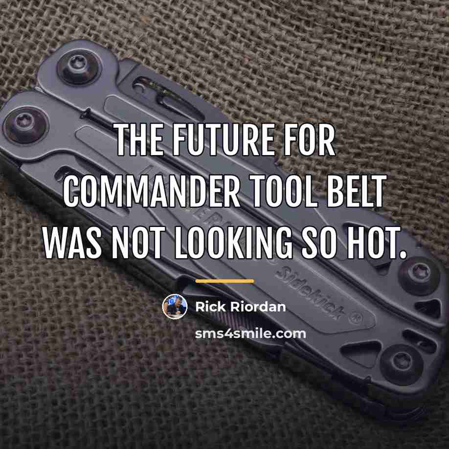 “The future for Commander Tool Belt was not looking so…” quote by Rick Riordan