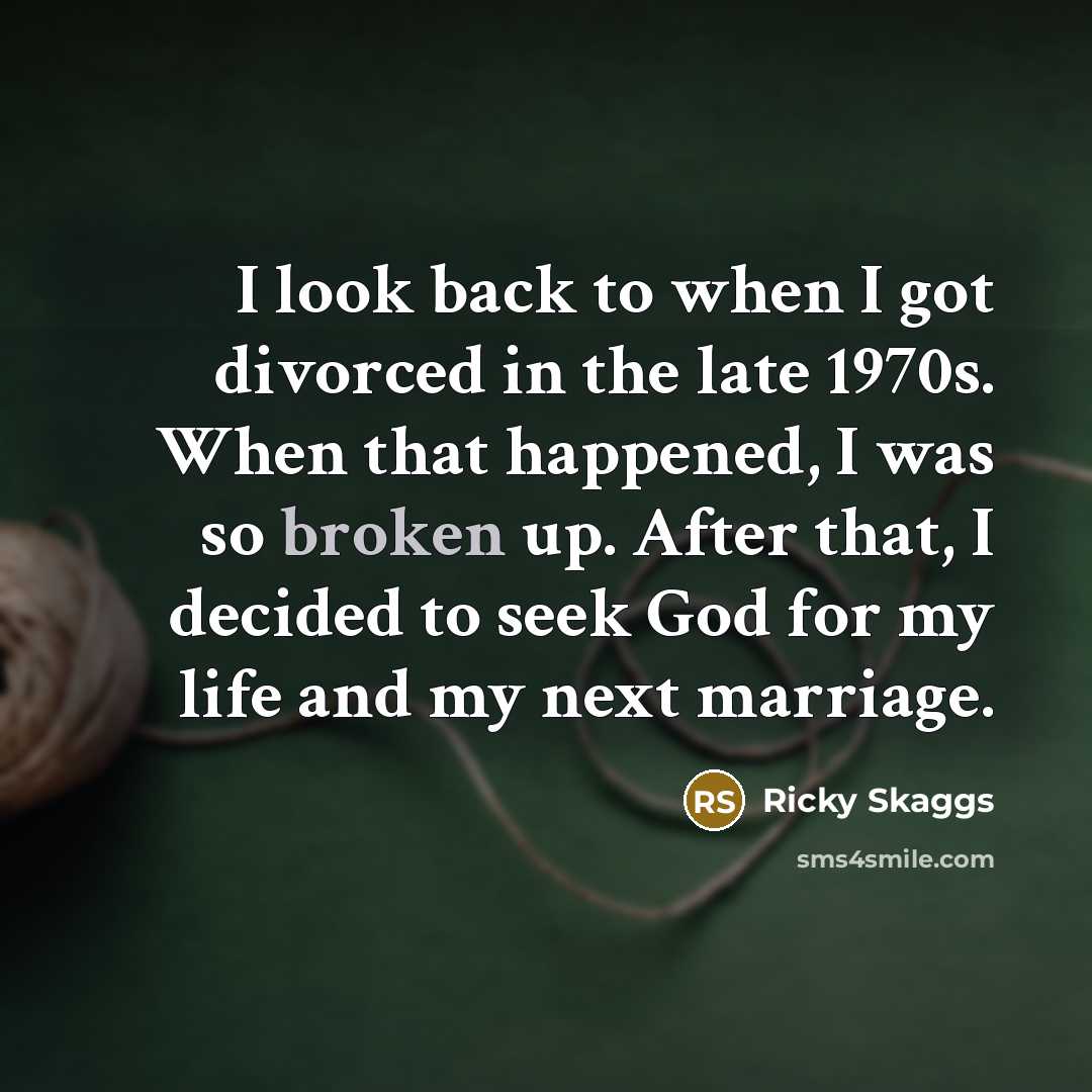 “I look back to when I got divorced in the…” quote by Ricky Skaggs