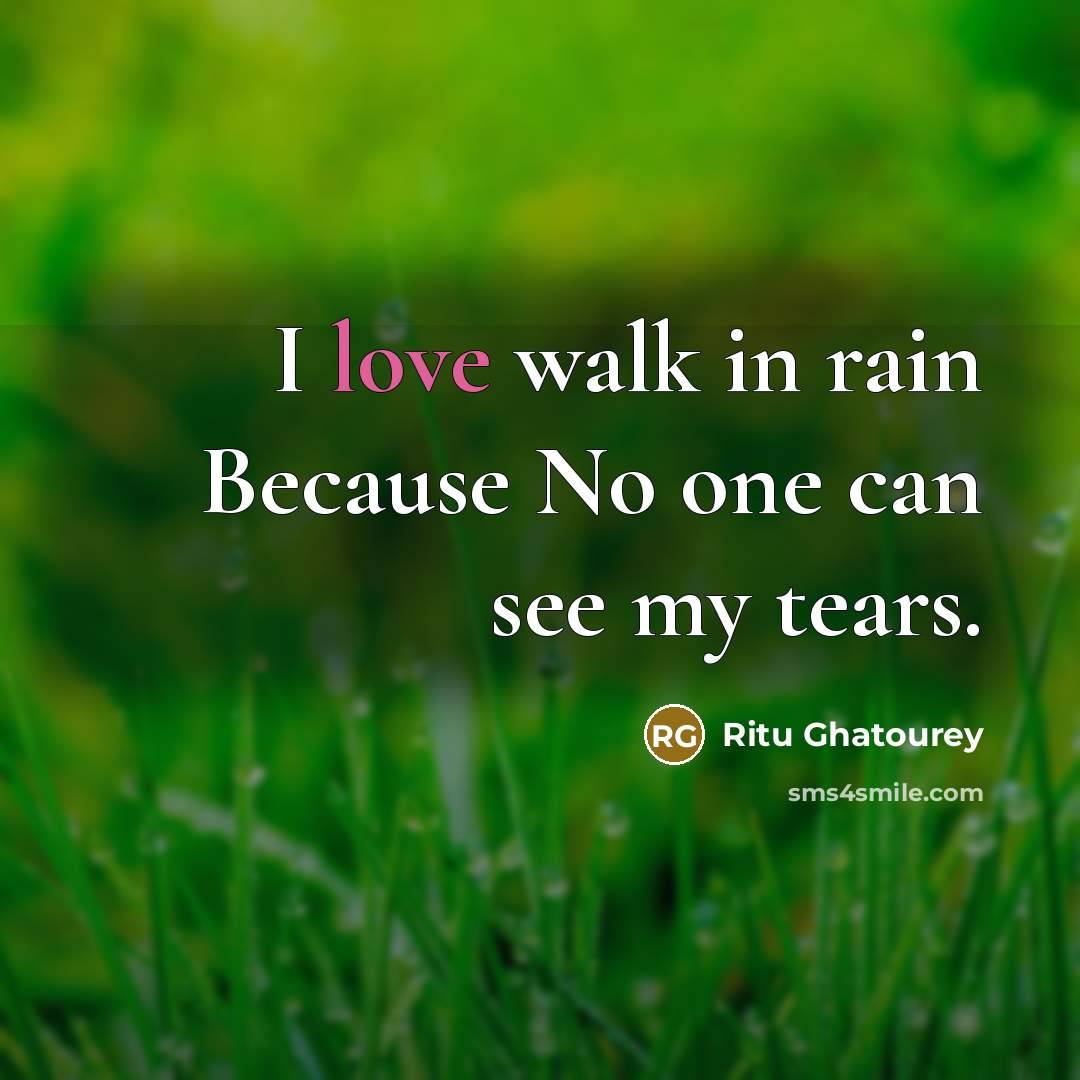 “I love walk in rain Because No one can see…” quote by Ritu Ghatourey