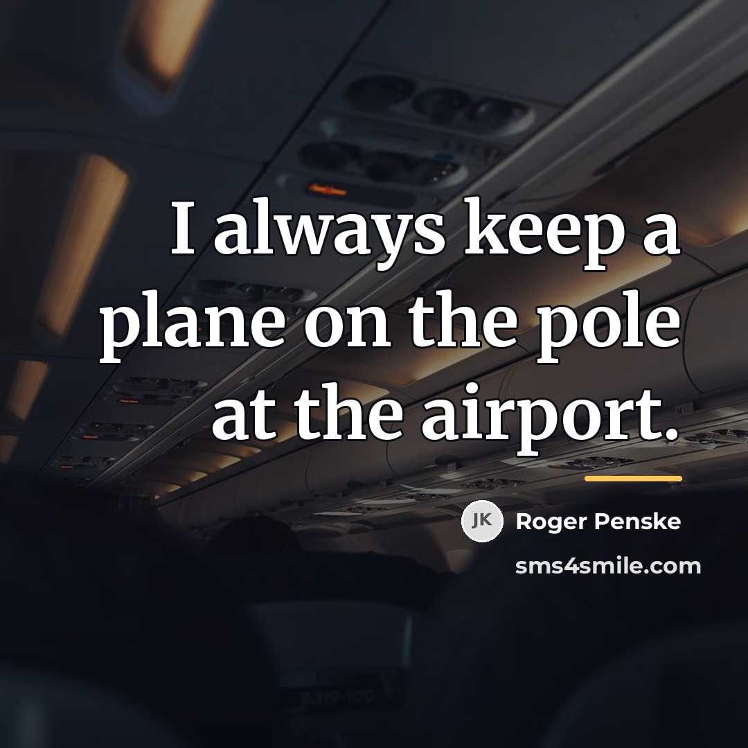 “I always keep a plane on the pole at the…” quote by Roger Penske