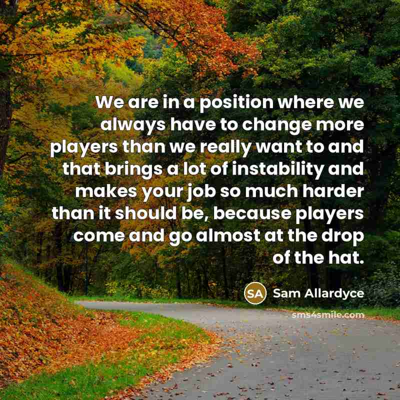 “We are in a position where we always have to…” quote by Sam Allardyce
