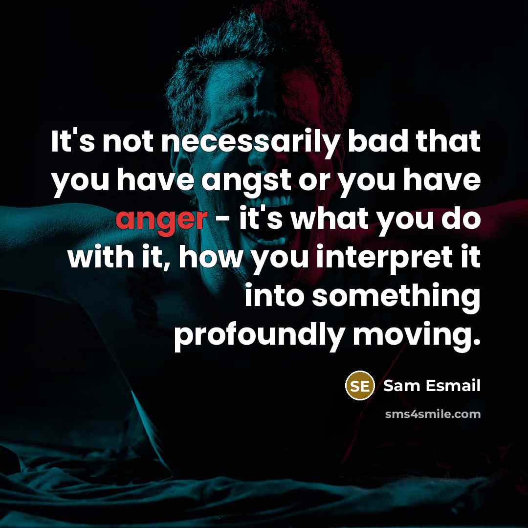 “It's not necessarily bad that you have angst or you…” quote by Sam Esmail
