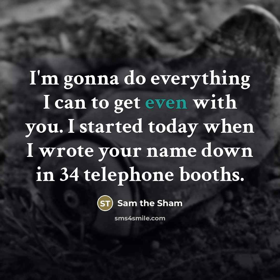 “I'm gonna do everything I can to get even with…” quote by Sam the Sham