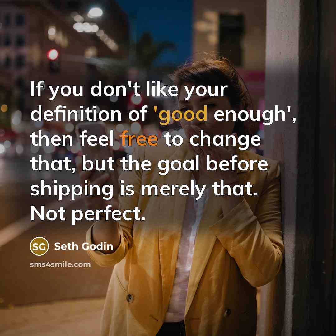 “If you don't like your definition of 'good enough', then…” quote by Seth Godin
