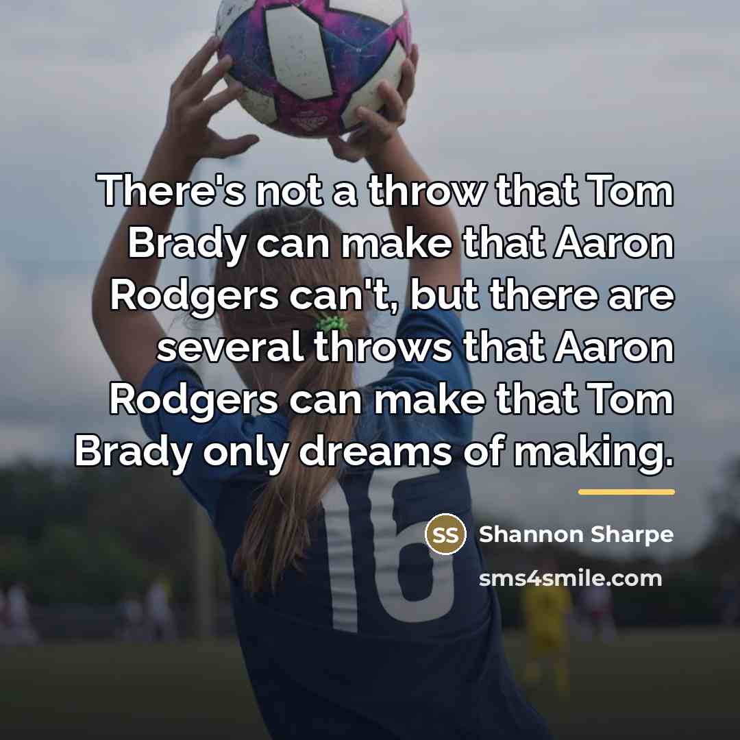 “There's not a throw that Tom Brady can make that…” quote by Shannon Sharpe
