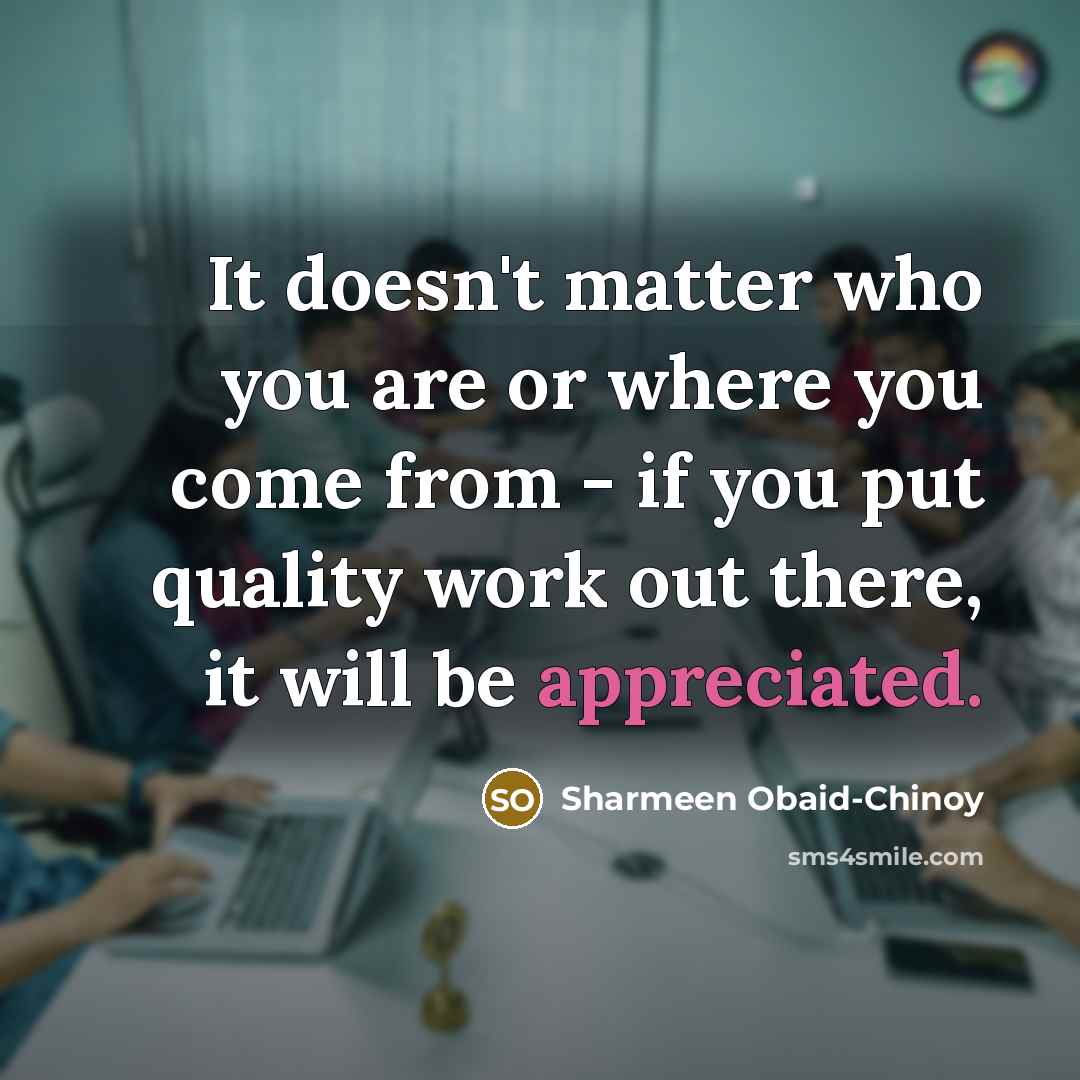 “It doesn't matter who you are or where you come…” quote by Sharmeen Obaid-Chinoy