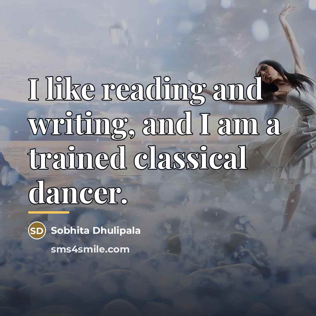 “I like reading and writing, and I am a trained…” quote by Sobhita Dhulipala