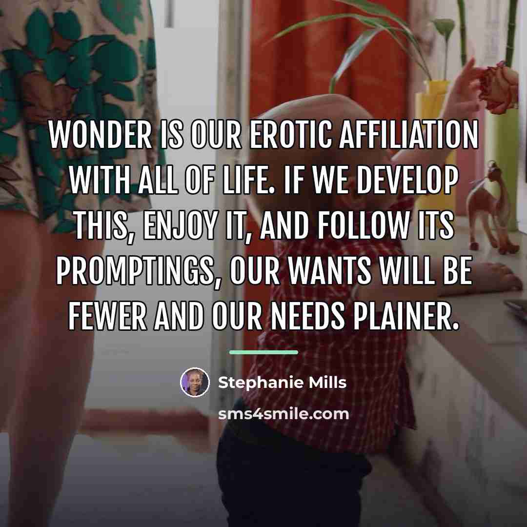 “Wonder is our erotic affiliation with all of life. If…” quote by Stephanie Mills