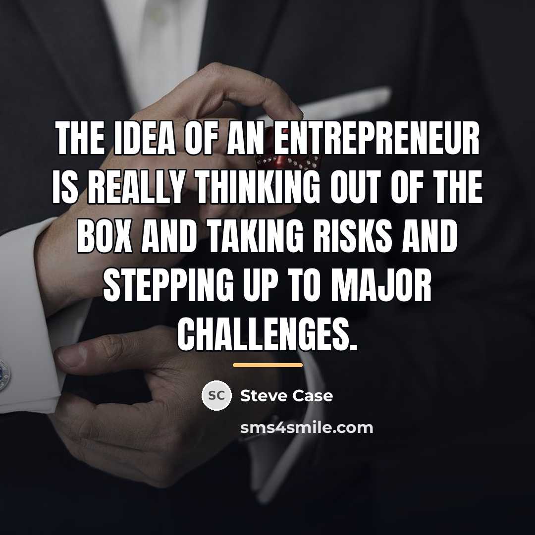 “The idea of an entrepreneur is really thinking out of…” quote by Steve Case