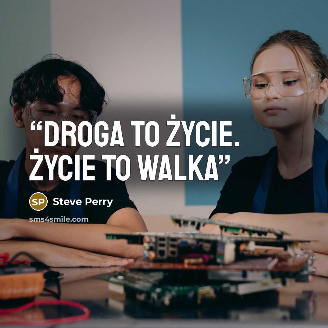 “Droga to życie. Życie to walka” quote by Steve Perry