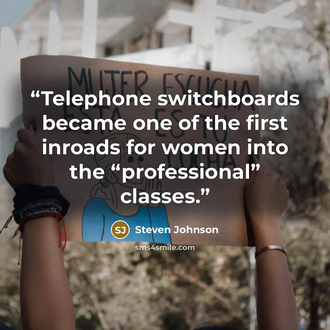 “Telephone switchboards became one of the first inroads for women into the “professional” classes.” quote by Steven Johnson