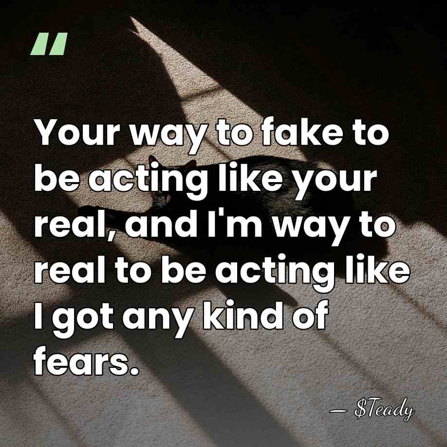 Your way to fake to be acting like your real, and I'm&hellip; - $Teady