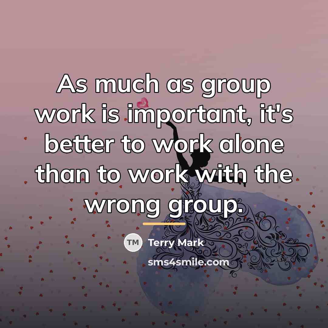 “As much as group work is important, it's better to…” quote by Terry Mark