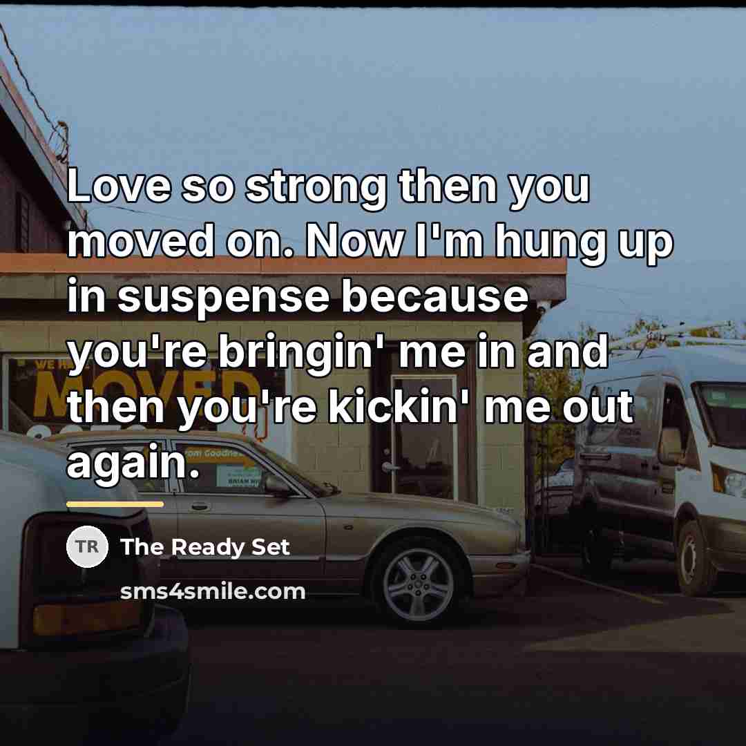 “Love so strong then you moved on. Now I'm hung…” quote by The Ready Set