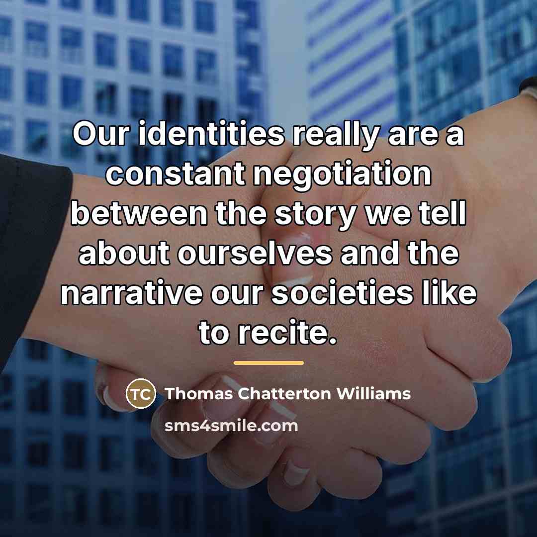 “Our identities really are a constant negotiation between the story…” quote by Thomas Chatterton Williams