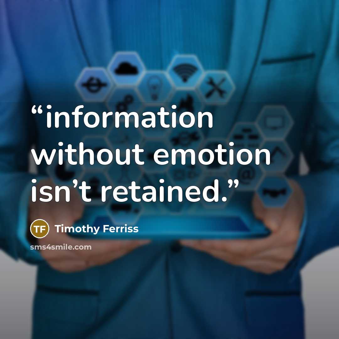 “information without emotion isn’t retained.” quote by Timothy Ferriss