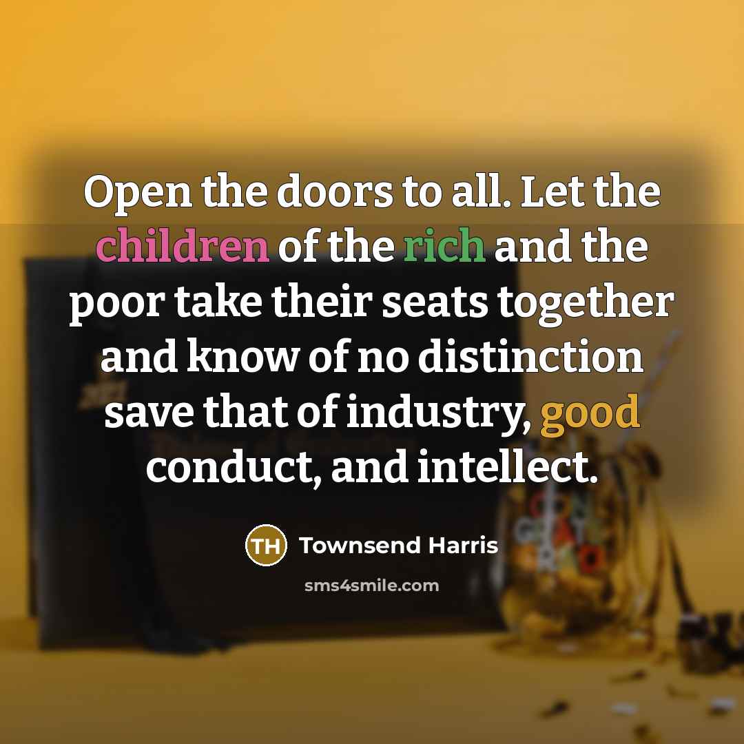 “Open the doors to all. Let the children of the…” quote by Townsend Harris