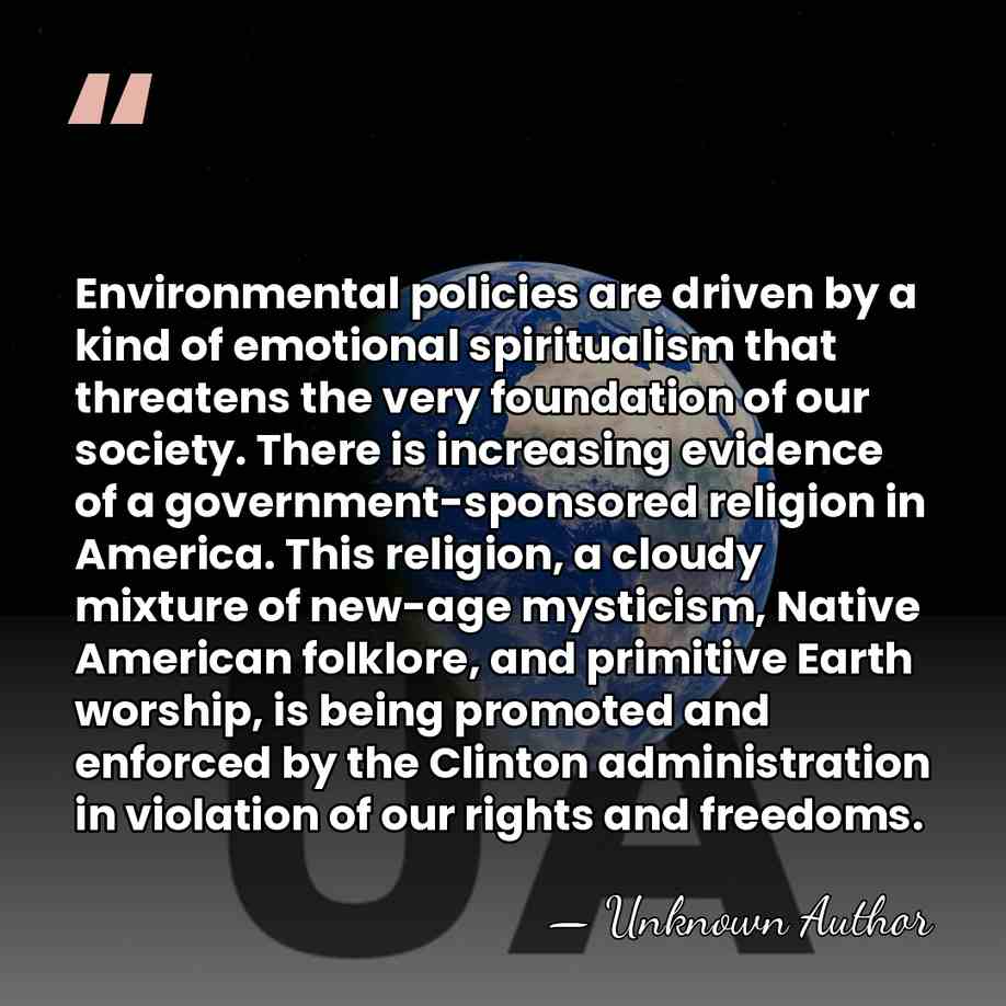 Environmental policies are driven by a kind of emotional spiritualism that threatens&hellip; - Unknown Author