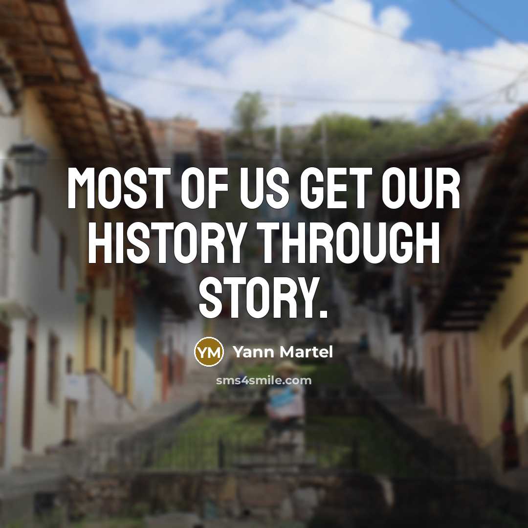 “Most of us get our history through story.…” quote by Yann Martel