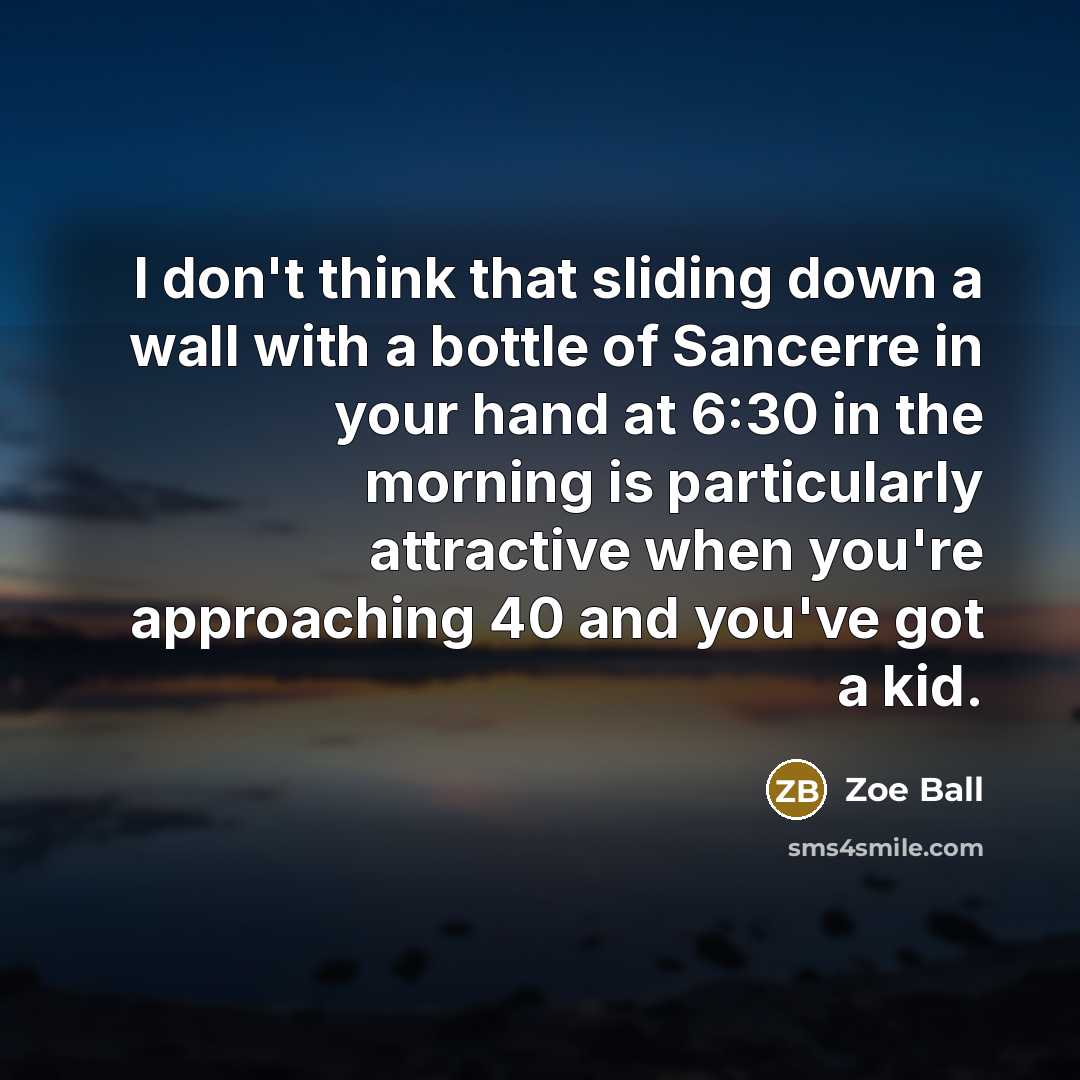“I don't think that sliding down a wall with a…” quote by Zoe Ball