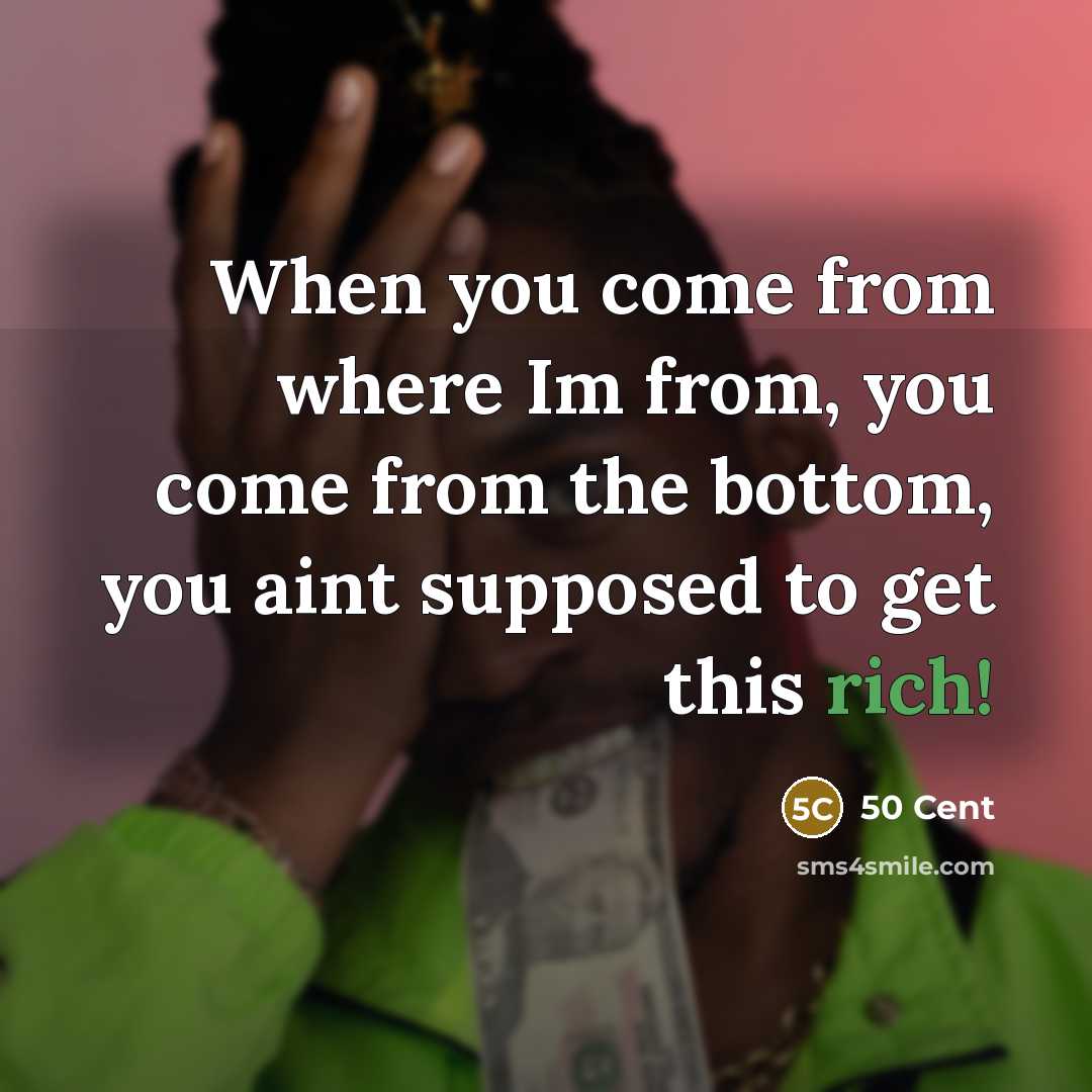“When you come from where Im from, you come from…” quote by 50 Cent