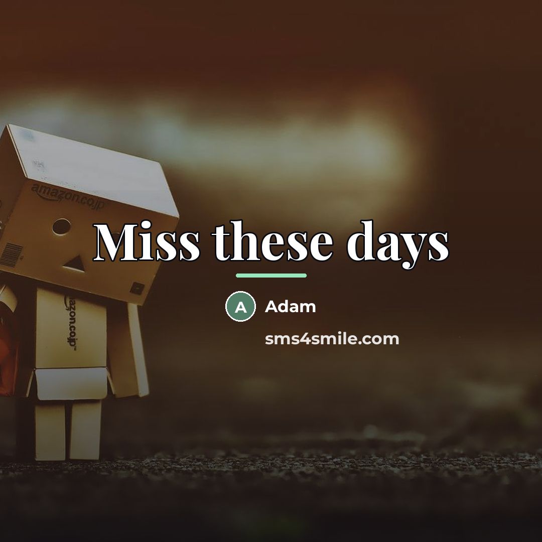 “Miss these days…” quote by Adam