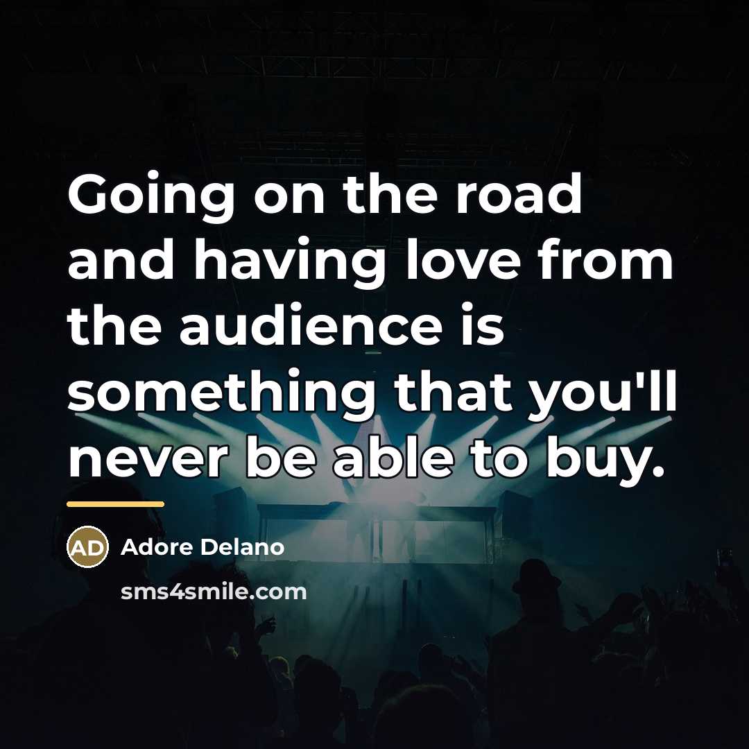 “Going on the road and having love from the audience…” quote by Adore Delano