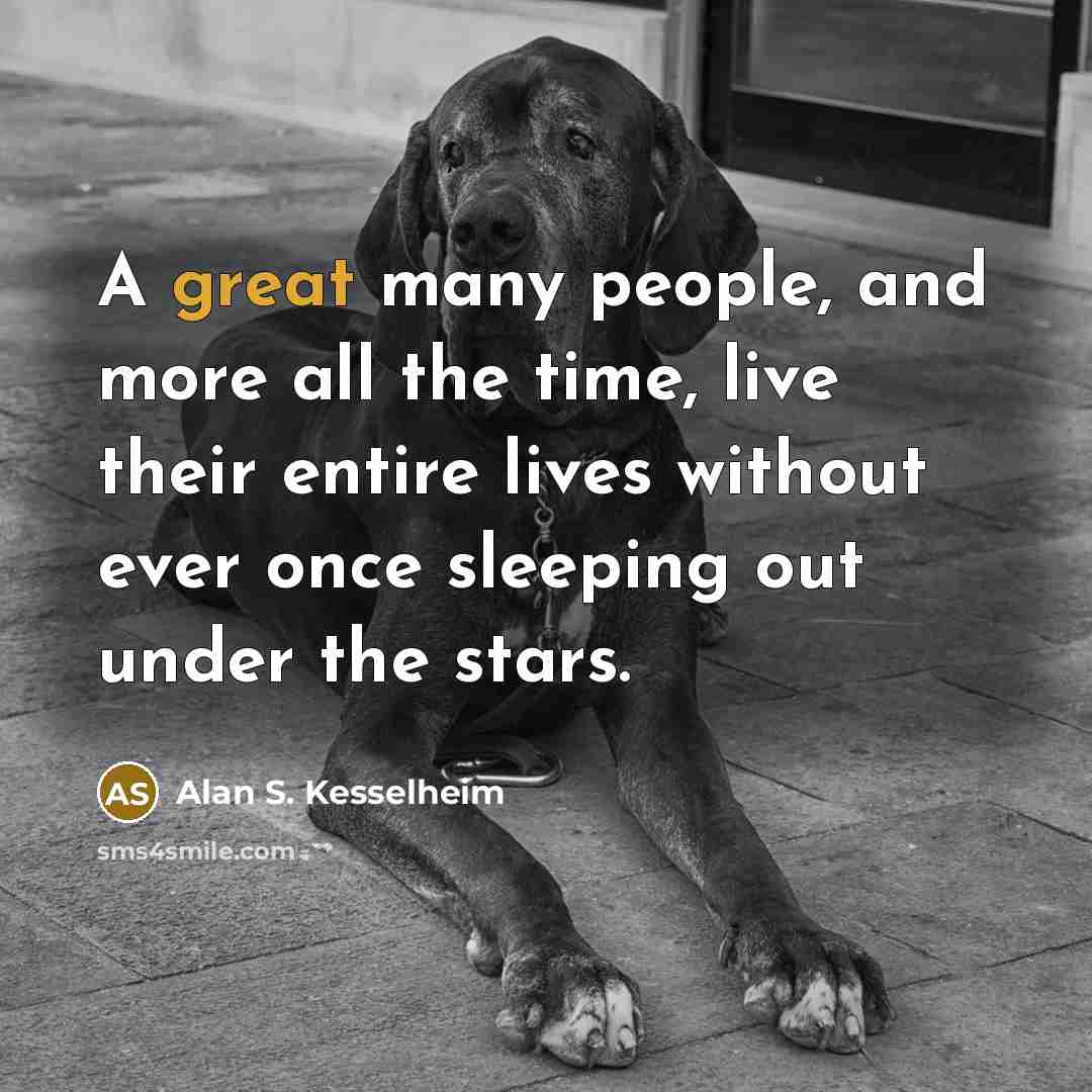 “A great many people, and more all the time, live…” quote by Alan S. Kesselheim