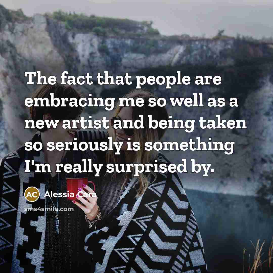 “The fact that people are embracing me so well as…” quote by Alessia Cara