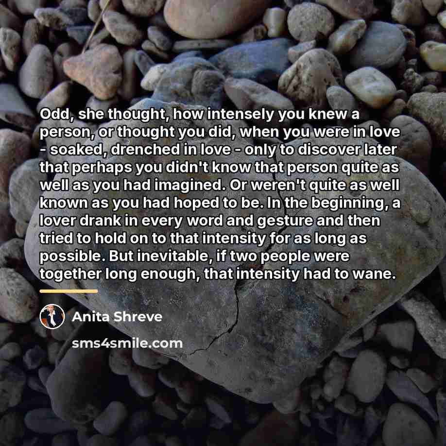 “Odd, she thought, how intensely you knew a person, or…” quote by Anita Shreve