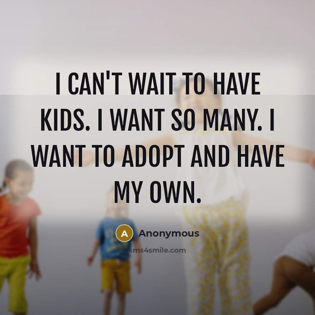 “I can't wait to have kids. I want so many.…” quote by Anonymous