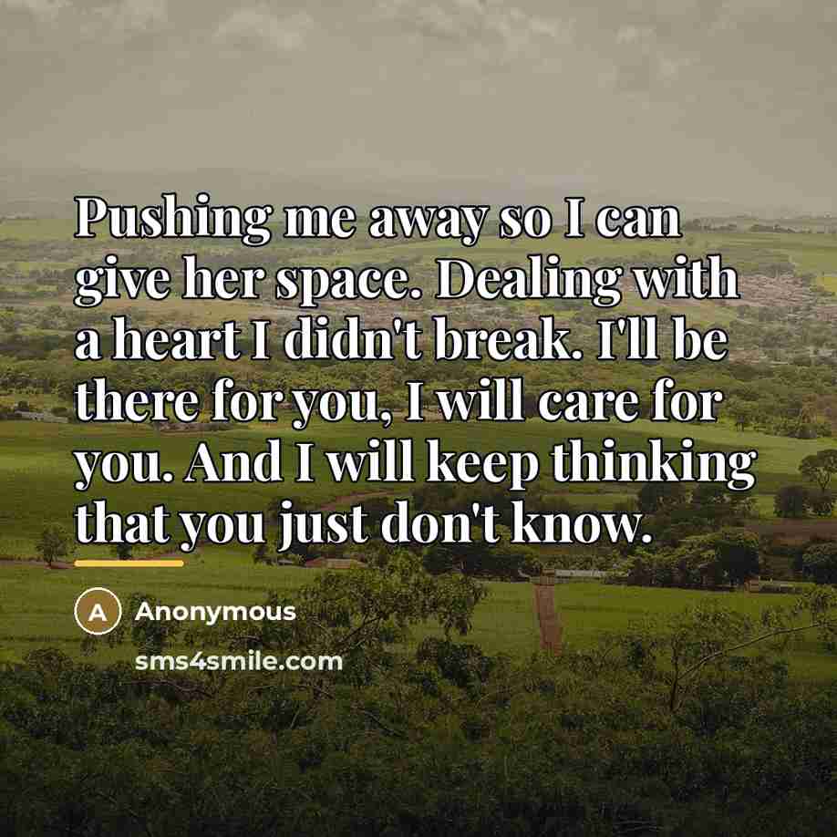 “Pushing me away so I can give her space. Dealing…” quote by Anonymous